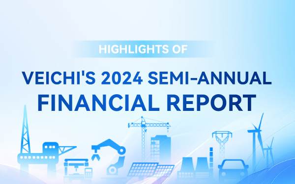 Highlights of VEICHI 2024 Semi-annual Financial Report